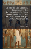 L'histoire Des Derniers Pharaons Et Des Premiers Rois De Perse, Selon HÃ(c)rodote, TirÃ(c)e Des Livres ProphÃ(c)tiques Et Du Livre D'esther (French Edition) 1023770032 Book Cover