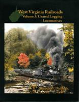 West Virginia Railroads: Volume 5: Geared Logging Locomotives 093948756X Book Cover