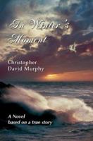 In Winter's Moment: A Novel based on a true story 0595367542 Book Cover