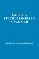Solving Statelessness in Myanmar 179487996X Book Cover