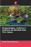 Arqueologia, cultura e história de Birifoh-Sila Yiri, Gana 6206066541 Book Cover