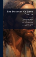 The Divinity Of Jesus Christ 102484174X Book Cover