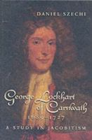 George Lockhart of Carnwath, 1689-1727: A Study in Jacobitism 1862321329 Book Cover