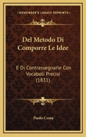 Del Metodo Di Comporre Le Idee: E Di Contrassegnarle Con Vocaboli Precisi (1831) 1168433797 Book Cover