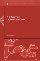 The Politics of Regional Identity: Meddling with the Mediterranean (Communitarian International Relations) 0415459982 Book Cover