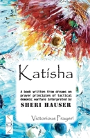 Katisha: A book written from dreams on prayer principles of tactical demonic warfare 1075294835 Book Cover