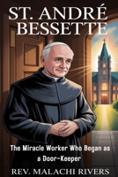 ST. ANDRÉ BESSETTE: The Miracle Worker Who Began as a Door-Keeper B0FSDVJ23Q Book Cover