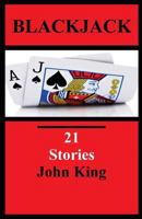 Blackjack: 21 Stories: Short Stories by John King 1497554225 Book Cover
