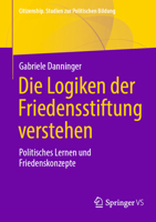 Die Logiken Der Friedensstiftung Verstehen: Politisches Lernen Und Friedenskonzepte 365844763X Book Cover