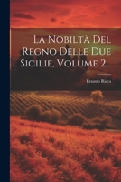 La Nobiltà Del Regno Delle Due Sicilie, Volume 2... 1021840068 Book Cover