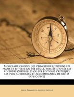 Morceaux Choisis Des Principaux Ecrivains En Prose Et En Vers Du 16e Siecle, Publies D'Apres Les Editions Originales Ou Les Editions Critiques Les Plus Autorisees Et Accompagnees de Notes Explicatives 1357065477 Book Cover