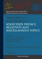 Problems and Solutions on Solid State Physics, Relativity and Miscellaneous Topics (Major American Universities Ph.D. Qualifying Questions and Solutions) ... Ph. D. Qualifying Questions and Solutions) 9810218931 Book Cover