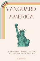 Vanguard America: A Blueprint for Economic and Democratic Reform B0H1NRZR5V Book Cover
