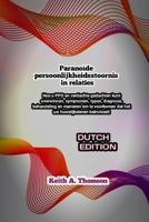 Paranoïde persoonlijkheidsstoornis in relaties: Hoe u PPD en verdachte gedachten kunt overwinnen, symptomen, typen, diagnose, behandeling en manieren ... uw huwelijksleven beïnvloe (Dutch Edition) B0DR6NM15D Book Cover