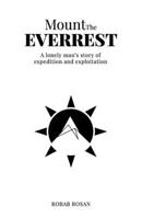 Mount The Everrest: A lonely man’s story of expedition and exploitation 1543783589 Book Cover