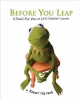Before You Leap: A Frog's Eye View of Life's Greatest Lessons 0696232324 Book Cover