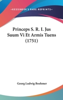 Princeps S. R. I. Jus Suum Vi Et Armis Tuens (1751) 1120020360 Book Cover