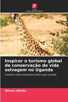 Inspirar o turismo global de conservação da vida selvagem no Uganda 6206404382 Book Cover