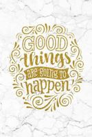 Good Things Are Going to Happen : 100 Motivational Quotes Inside, Inspirational Thoughts for Every Day, Lined Notebook, 100 Pages 172634875X Book Cover