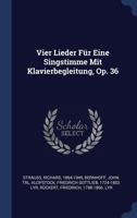 Vier Lieder Für Eine Singstimme Mit Klavierbegleitung, Op. 36 1340451336 Book Cover