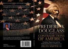 Frederick Douglass and the Contradictions of America: Freedom, Hypocrisy, and the Unfinished Promise of Democracy 1967055254 Book Cover