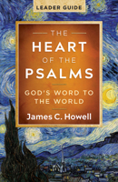 The Heart of the Psalms - Leader Guide: God's Word to the World 1791040586 Book Cover