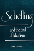 Schelling and the End of Idealism (Suny Series in Hegelian Studies) 0791427463 Book Cover