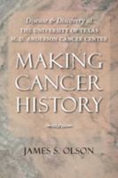 Making Cancer History: Disease and Discovery at the University of Texas M. D. Anderson Cancer Center 080189056X Book Cover