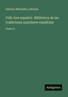Folk-lore español: Biblioteca de las tradiciones populares españolas: Tomo X (Spanish Edition) 3563934789 Book Cover