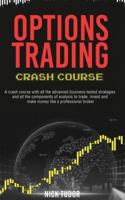 Options Trading Crash Course: A Ready-to-use guide with all the advanced business-tested strategies and all the components of analysis to trade, invest and make money like a professional broker B08HS29P8F Book Cover