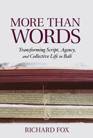 More Than Words: Transforming Script, Agency, and Collective Life in Bali 1501725351 Book Cover