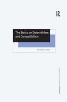 The Stoics on Determinism and Compatibilism 0754639762 Book Cover