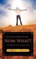So You're Born Again...Now What? 1606474790 Book Cover