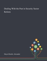 Dealing With the Past in Security Sector Reform 1013292421 Book Cover