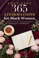 365 Affirmations for Black Women: A Daily Word of Power, Peace & Soft-Life Strength — One Affirmation for Every Day of the Year B0H7FGRCXX Book Cover