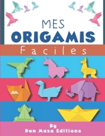 Mes ORIGAMI Faciles: Origami animaux | livre pliage papier en couleur | Origamis faciles enfants dés 4 ans | Idéal pour cadeau B08SZ1HYJV Book Cover