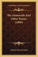 The Immortals, and Other Poems (Classic Reprint) 1104395282 Book Cover
