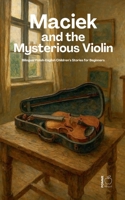 Maciek and the Mysterious Violin: Bilingual Polish-English Children's Stories for Beginners B0DWTT8NJB Book Cover