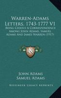 Warren-Adams Letters, 1743-1777 V1: Being Chiefly A Correspondence Among John Adams, Samuel Adams And James Warren 1163987379 Book Cover