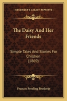 The Daisy And Her Friends: Simple Tales And Stories For Children 1437289029 Book Cover