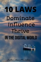 10 Laws to Dominate Influence and Thrive in the Digital World: A Guide to Power, Influence, and Success in the Digital World B0DPCRW1WC Book Cover