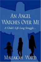 An Angel Watches Over Me: A Child's Life Long Struggle... 1434319660 Book Cover