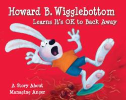Howard B. Wigglebottom Learns It's Ok to Back Away: A Story about Managing Anger 0982616503 Book Cover