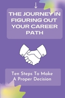 The Journey In Figuring Out Your Career Path: Ten Steps To Make A Proper Decision: Determine Your Financial Goals B09CCH7KXZ Book Cover