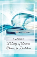 A Diary of Dreams, Visions & Revelations B0DZTDWB26 Book Cover