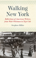 Walking New York: Reflections of American Writers from Walt Whitman to Teju Cole 0823263150 Book Cover
