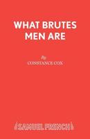 What Brutes Men Are (Acting Edition) 0573133379 Book Cover