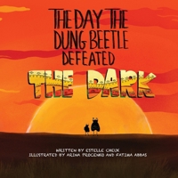 The Day the Dung Beetle Defeated the Dark: A heart-warming and animal fact-packed children's book about confidence, courage and learning to love who you are 1739745205 Book Cover