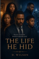 The Life He Hid: He Built a Perfect Life Around an Impossible Truth B0HBZ5C6NY Book Cover
