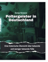 Poltergeister in Deutschland: Eine historische Übersicht über bekannte und weniger bekannte Fälle (German Edition) 3696399655 Book Cover